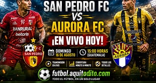 San Pedro FC vs Aurora FC EN VIVO Apertura 2026 Liga Bantrab