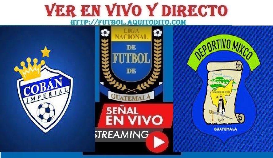 Cobán Imperial vs Mixco EN VIVO Liga de Guatemala